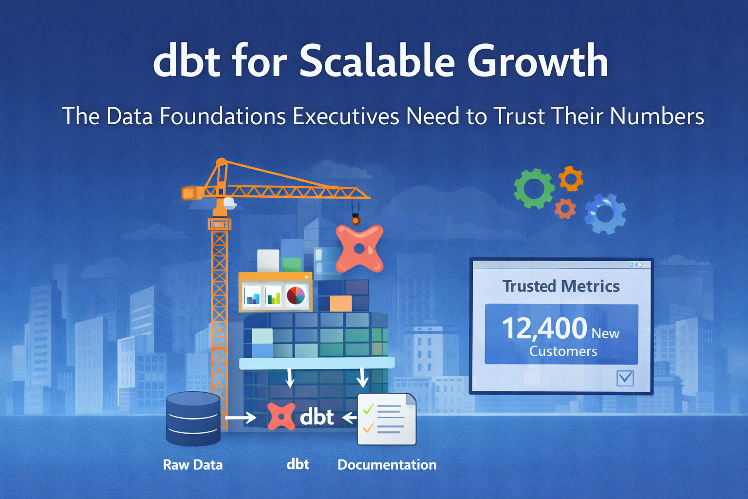 Featured image for dbt for scalable growth showing a construction crane placing the dbt symbol onto a building, with icons for raw data, documentation, and a “Trusted Metrics” executive dashboard.